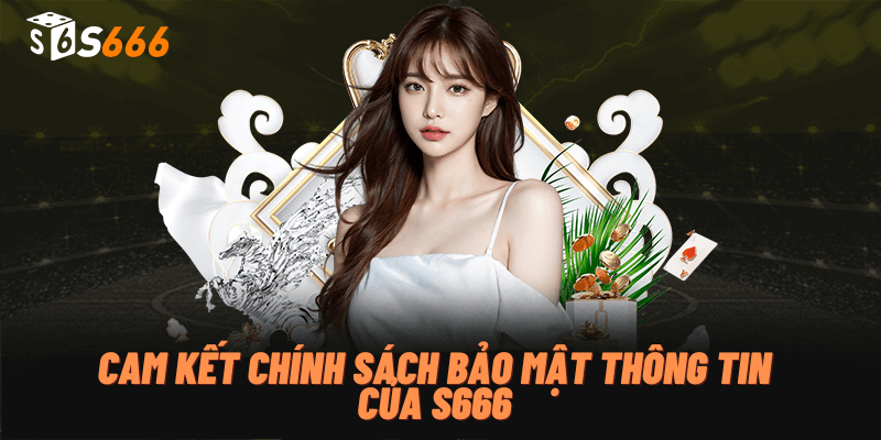 Cam kết chính sách bảo mật thông tin của S666